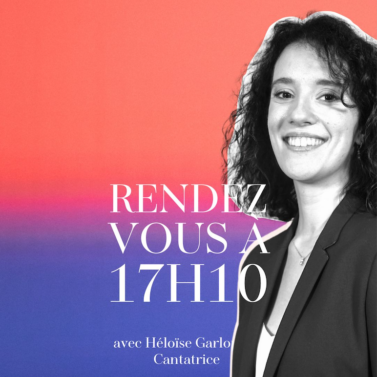 APPOINTMENT AT 5:10 PM HÉLOÏSE GARLOPEAU, SINGER